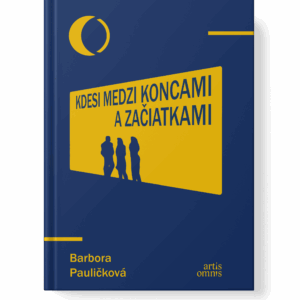 Barbora Pauličková: Kdesi medzi koncami a začiatkami